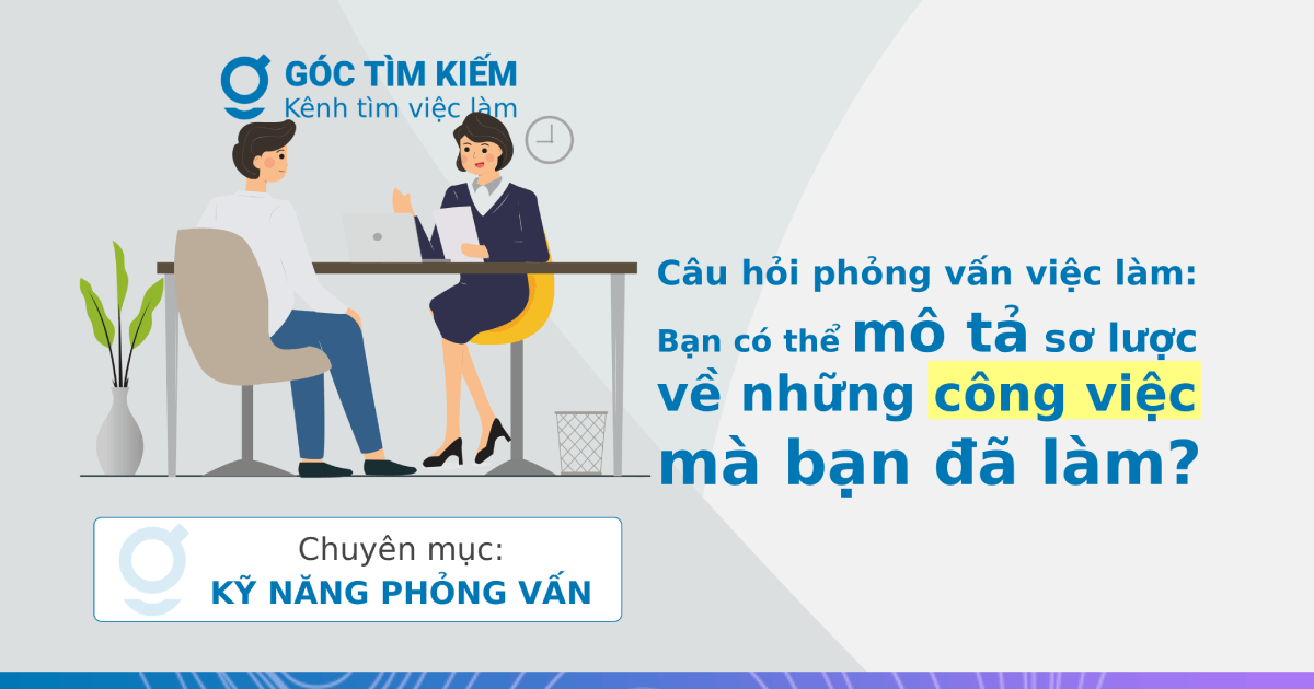 Câu hỏi phỏng vấn việc làm: Bạn có thể mô tả sơ lược về những công việc bạn đã làm?